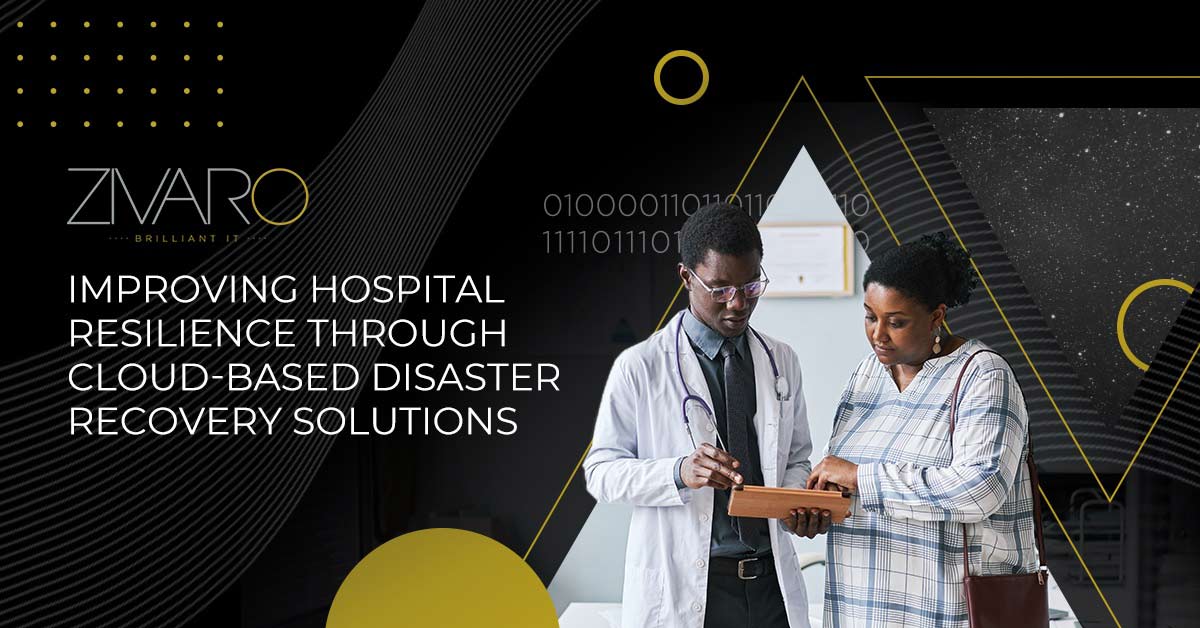 IMPROVING HOSPITAL RESILIENCE THROUGH CLOUD-BASED DISASTER RECOVERY SOLUTIONS
